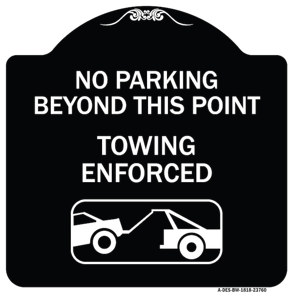 Signmission No Parking Beyond This Point Towing Enforced W/ Graphic Heavy-Gauge Alum, 18" x 18", BW-1818-23760 A-DES-BW-1818-23760 - main